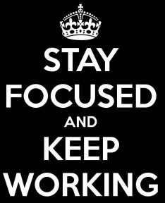 Stay focused and keep working